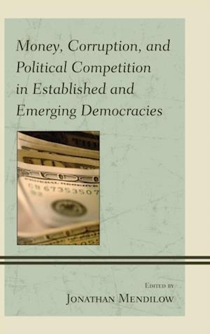 Money, Corruption, and Political Competition in Established and Emerging Democracies