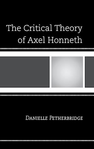 The Critical Theory of Axel Honneth