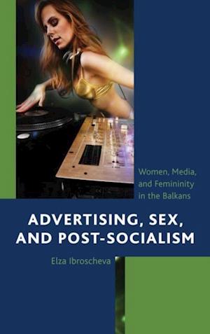 Advertising, Sex, and Post-Socialism