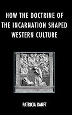 How the Doctrine of Incarnation Shaped Western Culture
