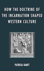 How the Doctrine of Incarnation Shaped Western Culture