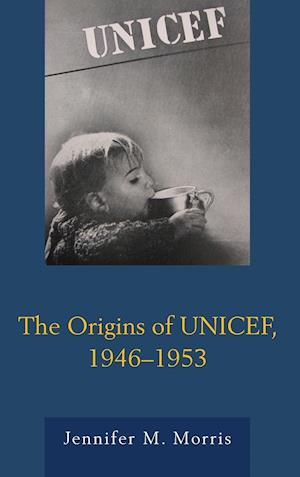 The Origins of UNICEF, 1946-1953