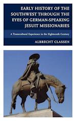 Early History of the Southwest Through the Eyes of German-Speaking Jesuit Missionaries