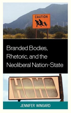 Branded Bodies, Rhetoric, and the Neoliberal Nation-State