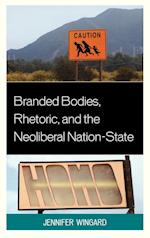 Branded Bodies, Rhetoric, and the Neoliberal Nation-State
