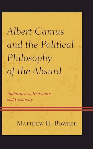 Albert Camus and the Political Philosophy of the Absurd