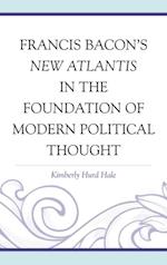 Francis Bacon's New Atlantis in the Foundation of Modern Political Thought