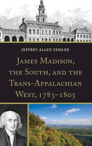 James Madison, the South, and the Trans-Appalachian West, 1783-1803