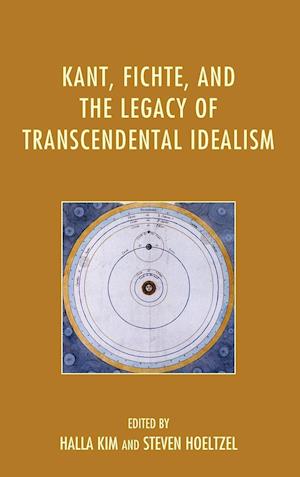 Kant, Fichte, and the Legacy of Transcendental Idealism