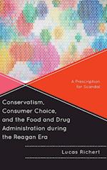 Conservatism, Consumer Choice, and the Food and Drug Administration During the Reagan Era