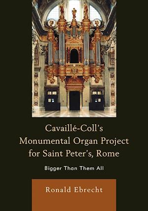 Cavaille-Coll's Monumental Organ Project for Saint Peter's, Rome