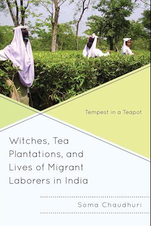 Witches, Tea Plantations, and Lives of Migrant Laborers in India