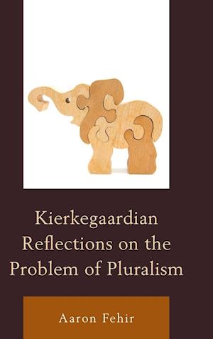 Kierkegaardian Reflections on the Problem of Pluralism