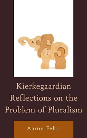 Kierkegaardian Reflections on the Problem of Pluralism