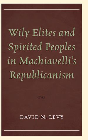 Wily Elites and Spirited Peoples in Machiavelli's Republicanism