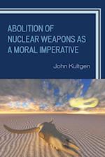 Abolition of Nuclear Weapons as a Moral Imperative