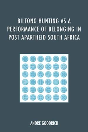 Biltong Hunting as a Performance of Belonging in Post-Apartheid South Africa