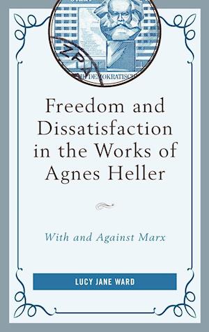 Freedom and Dissatisfaction in the Works of Agnes Heller