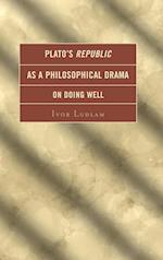 Plato's Republic as a Philosophical Drama on Doing Well
