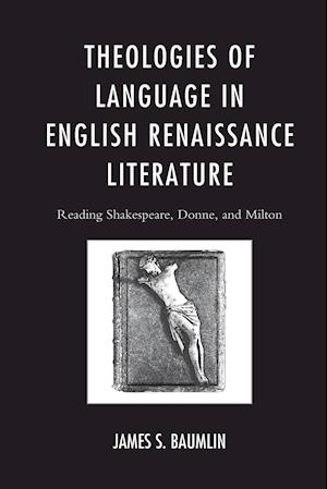 Theologies of Language in English Renaissance Literature