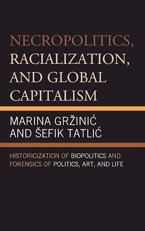 Necropolitics, Racialization, and Global Capitalism