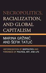 Necropolitics, Racialization, and Global Capitalism