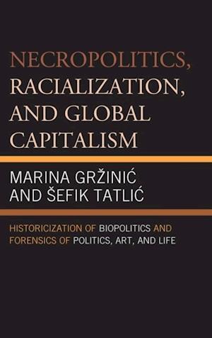 Necropolitics, Racialization, and Global Capitalism