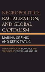 Necropolitics, Racialization, and Global Capitalism