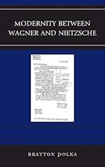 Modernity Between Wagner and Nietzsche