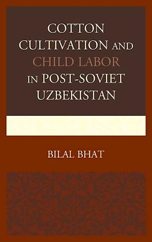 Cotton Cultivation and Child Labor in Post-Soviet Uzbekistan