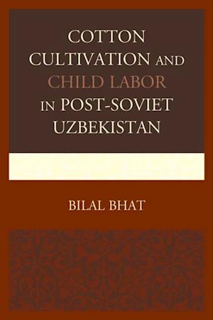 Cotton Cultivation and Child Labor in Post-Soviet Uzbekistan