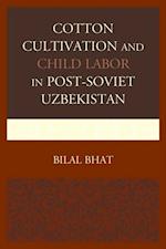 Cotton Cultivation and Child Labor in Post-Soviet Uzbekistan