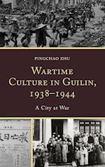 Wartime Culture in Guilin, 1938–1944