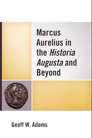 Marcus Aurelius in the Historia Augusta and Beyond