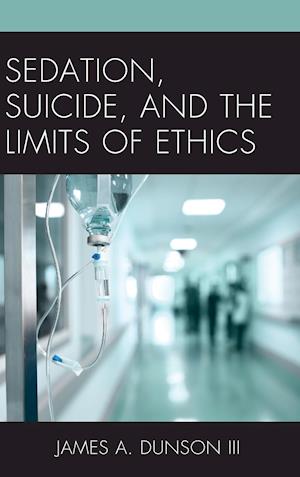 Sedation, Suicide, and the Limits of Ethics