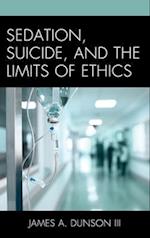 Sedation, Suicide, and the Limits of Ethics