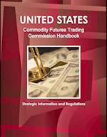 US Commodity Futures Trading Commission Handbook - Strategic Information and Regulations 