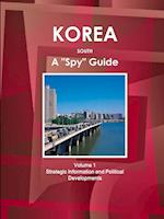 Korea South A "Spy" Guide Volume 1 Strategic Information and Political Developments