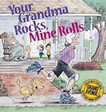 Your Grandma Rocks, Mine Rolls