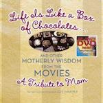 Life Is Like a Box of Chocolates ... and Other Motherly Wisdom from the Movies
