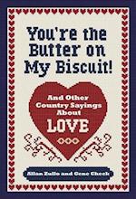 You're the Butter on My Biscuit!