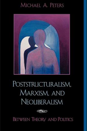 Poststructuralism, Marxism, and Neoliberalism