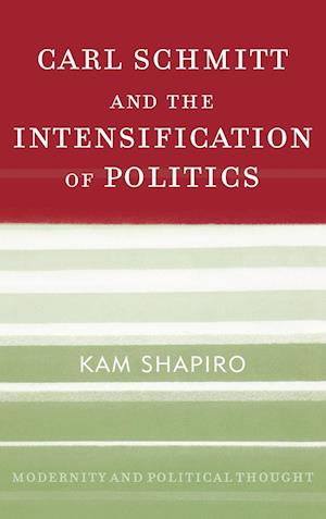 Carl Schmitt and the Intensification of Politics