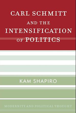 Carl Schmitt and the Intensification of Politics