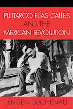 Plutarco Elias Calles and the Mexican Revolution