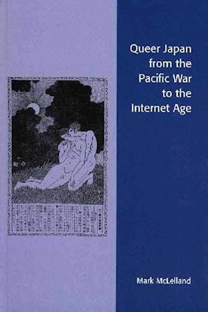 Queer Japan from the Pacific War to the Internet Age