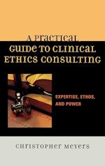 A Practical Guide to Clinical Ethics Consulting