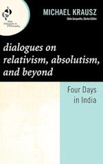 Dialogues on Relativism, Absolutism, and Beyond
