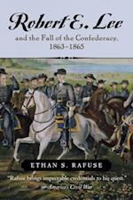 Robert E. Lee and the Fall of the Confederacy, 1863-1865