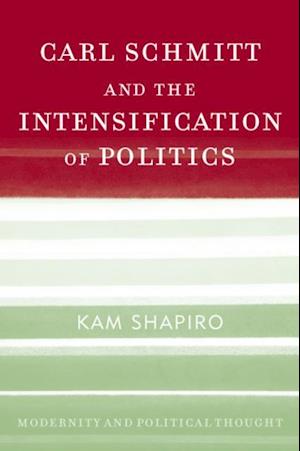 Carl Schmitt and the Intensification of Politics